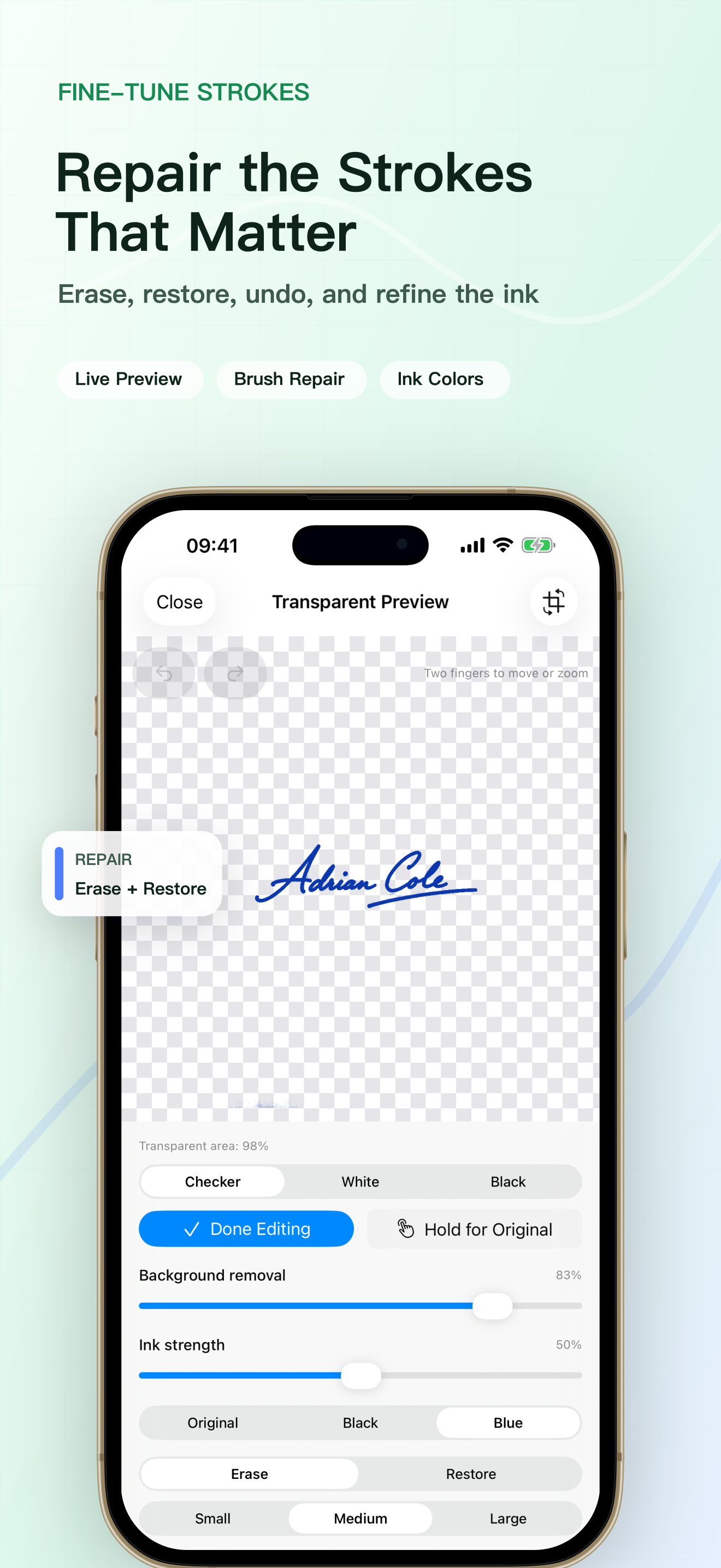 Repair difficult strokes with erase, restore, undo, and redo.